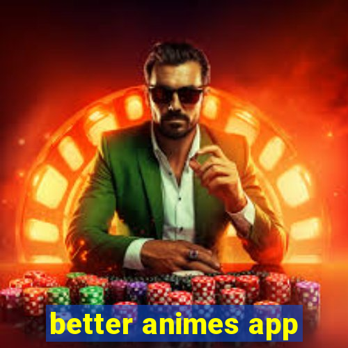 better animes app